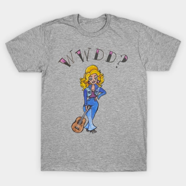 What Would Dolly Do? T-Shirt by okjenna